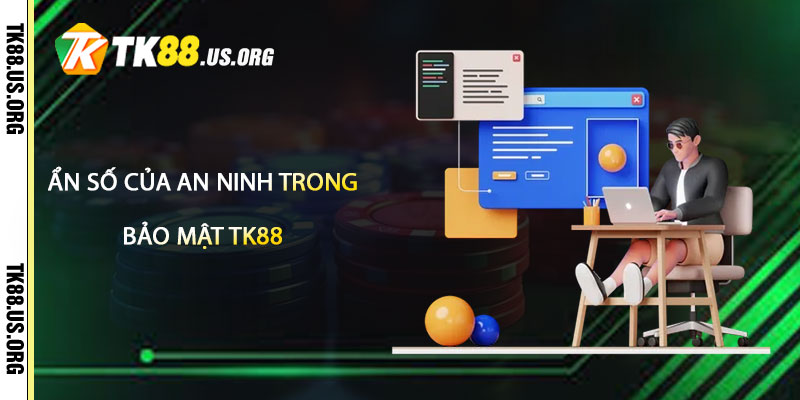 Bảo Mật TK88 – Tuyệt Đối An Toàn Minh Bạch