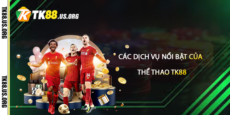 Thể Thao TK88 – Sảnh Cược Thể Thao Uy Tín Nhất
