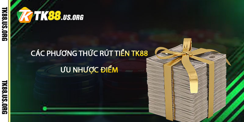 Rút Tiền TK88 – Rút Tiền Tại Tk88 Nhanh Nhất