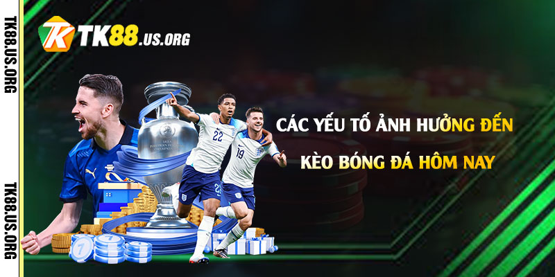Kèo Bóng Đá Hôm Nay Là Gì? Cách Chọn Kèo Bóng Đá Tại Tk88