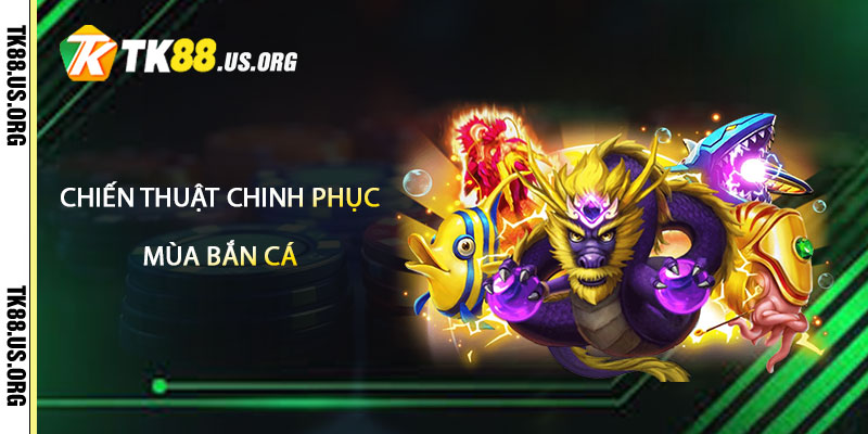 Bắn Cá TK88 – Săn Cá Trúng Lớn Tại Tk88