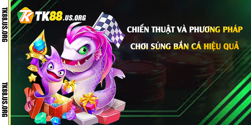 Súng Bắn Cá Là Gì? Cách Chơi Bắn Cá Hay Nhất