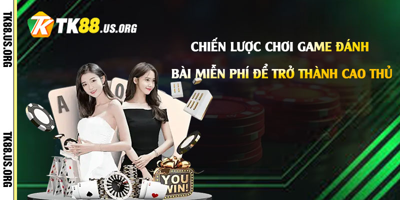 Chơi Game Đánh Bài Miễn Phí - Mẹo Chơi Đánh Bài Uy Tín Nhất