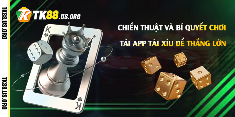 Tải App Tài Xỉu - Cách Chơi Tài Xỉu Dễ Thắng Nhất