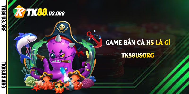 Game Bắn Cá h5 là gì? Cách chơi như thế nào dễ thắng
