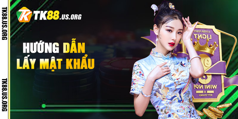 Lấy Lại Mật Khẩu Tk88 - Cách Lấy Lại Mk Tk88 Nhanh Chóng