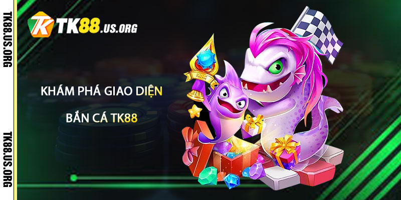 Bắn Cá TK88 – Săn Cá Trúng Lớn Tại Tk88