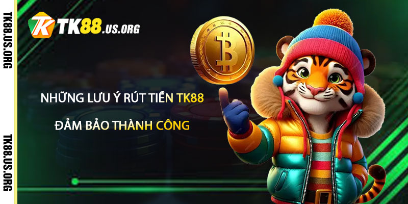 Rút Tiền TK88 – Rút Tiền Tại Tk88 Nhanh Nhất