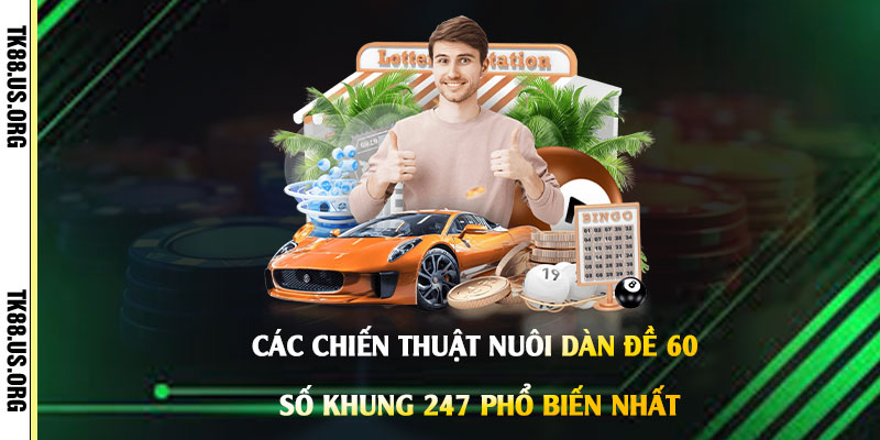 Dàn Đe 60 số khung 247 - Nuôi Lô Đề Ước Mơ Làm Giàu Nhanh Chóng