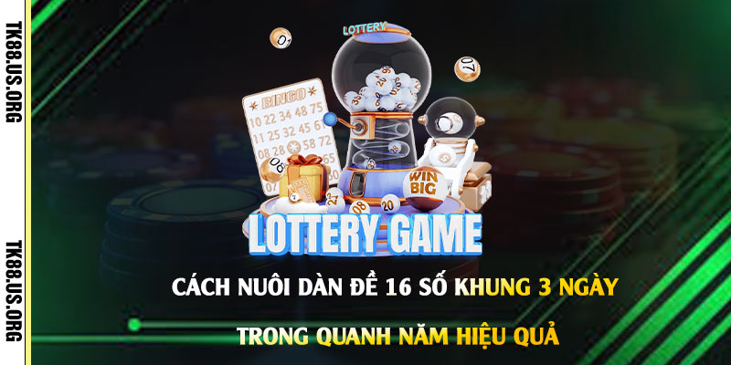 Dàn Đề 16 Số khung 3 Ngày - Cách Chọn Dàn Đề 16 Số Nuôi Quanh Năm