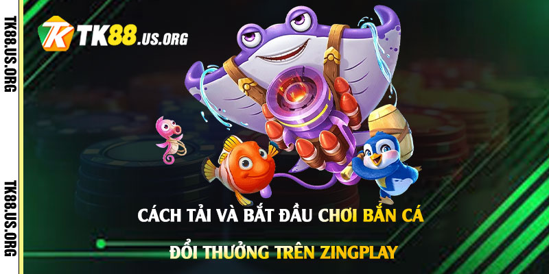 Bắn Cá Đổi Thưởng - Tải Game Bắn Cá Đổi Tiền Thật Trên Zingplay