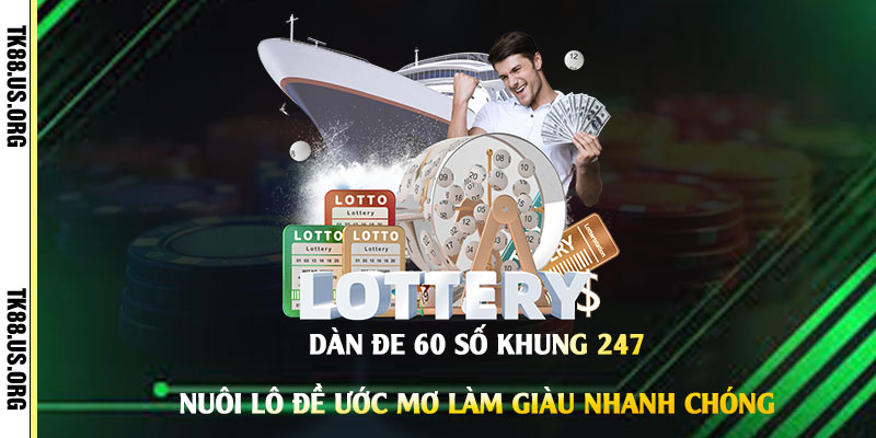 Dàn Đe 60 số khung 247 - Nuôi Lô Đề Ước Mơ Làm Giàu Nhanh Chóng