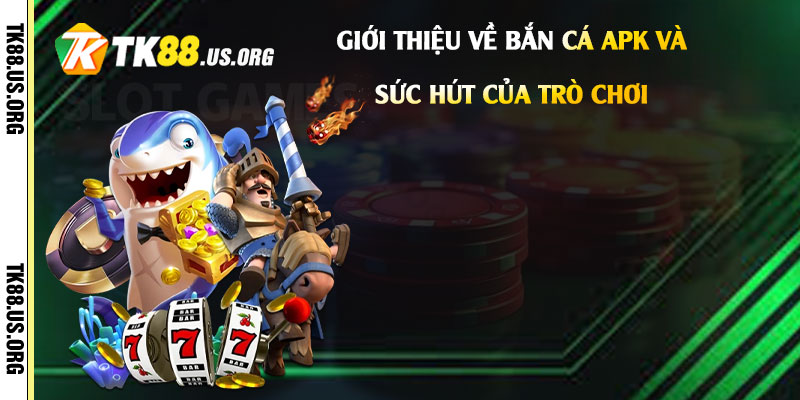 Bắn Cá Apk - Link Vào Chơi Game Bắn Cá Rút Tiền