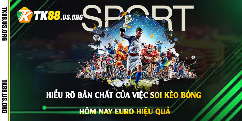 Soi Kèo Bóng Đá Hôm Nay Euro - Cách Chốt Kèo Bóng Đá Hiệu Quả
