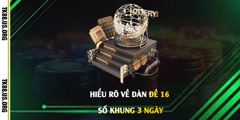 Dàn Đề 16 Số khung 3 Ngày - Cách Chọn Dàn Đề 16 Số Nuôi Quanh Năm