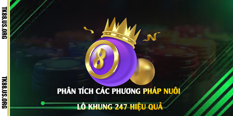Nuôi lô khung 247 - Cách Nuôi Lô Khung Đánh Số Hay Trúng Nhất