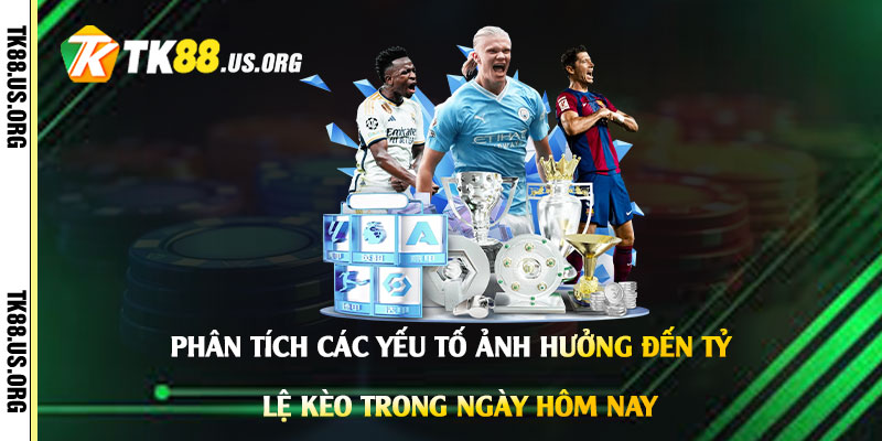 Xem Tỷ Lệ Kèo Bóng Đá Hôm Nay - Xem Tỷ Lệ Cược Nhanh Nhất