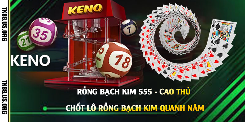Rồng Bạch Kim 555 - Cao Thủ Chốt Lô Rồng Bạch Kim Quanh Năm