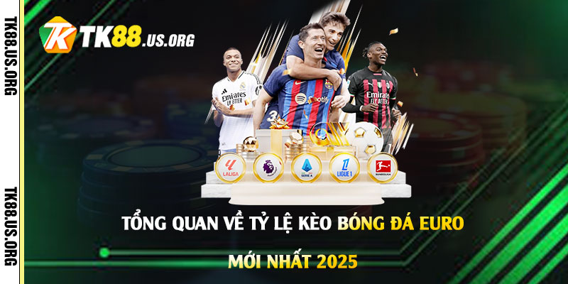 Tỷ Lệ Kèo Bóng Đá Hôm Nay Euro - Trang Xem Kèo Mới Nhất 2026