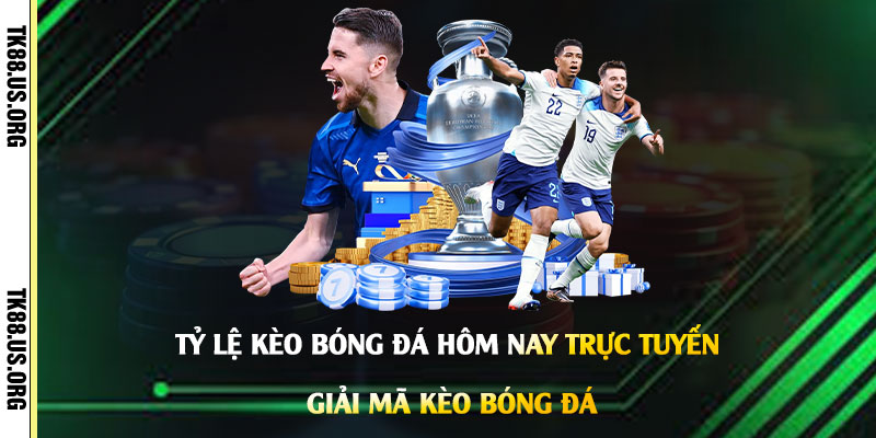 Tỷ Lệ Kèo Bóng Đá Hôm Nay Trực Tuyến - Giải Mã Kèo Bóng Đá