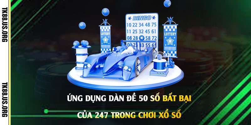 Dàn Đề 50 Số Bất Bại Của 247 - Nuôi Dàn Đề Lãi Mỗi Ngày