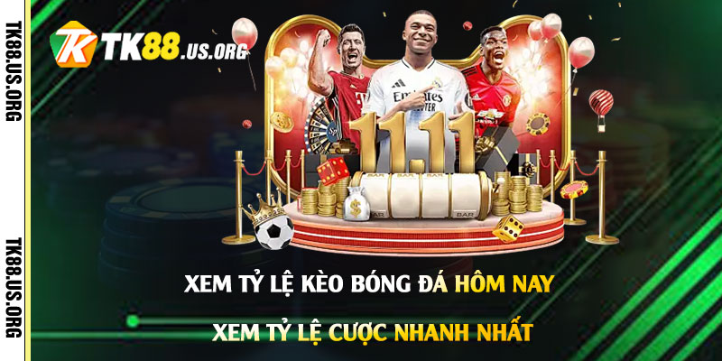 Xem Tỷ Lệ Kèo Bóng Đá Hôm Nay - Xem Tỷ Lệ Cược Nhanh Nhất
