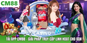 Hướng Dẫn CM88 – Đồng Hành Cùng Người Chơi Từ A Đến Z