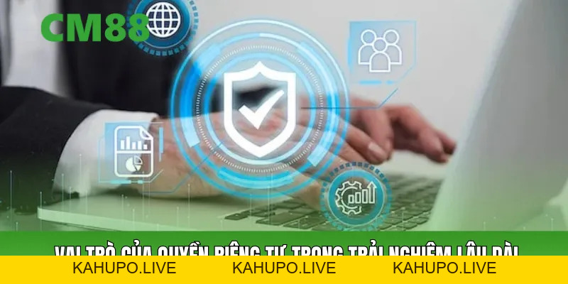 Quyền Riêng Tư Cm88 – Giá Trị Nền Tảng Trong Hệ Sinh Thái
