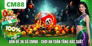 Xổ Số CM88 – Cá Cược Lô Đề Trực Tuyến Nhanh Gọn, Chuẩn Xác