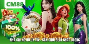 Nổ Hũ CM88 – Thế Giới Slot Đổi Thưởng Hấp Dẫn, Săn Jackpot