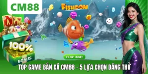 Bắn Cá CM88 – Săn Thưởng Đổi Mới, Chơi Mượt Trên Di Động