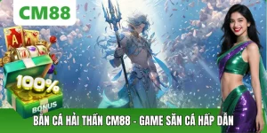 Bắn Cá CM88 – Săn Thưởng Đổi Mới, Chơi Mượt Trên Di Động