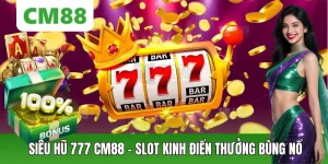 Nổ Hũ CM88 – Thế Giới Slot Đổi Thưởng Hấp Dẫn, Săn Jackpot