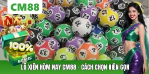 Xổ Số CM88 – Cá Cược Lô Đề Trực Tuyến Nhanh Gọn, Chuẩn Xác