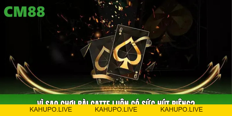 Chơi Bài Catte CM88: Luật Chơi Cơ Bản Và Kinh Nghiệm Giữ Bài