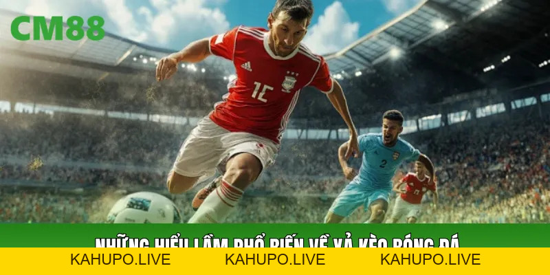 Xả Kèo Bóng Đá Cách Hiểu Đúng Cơ Chế Và Giá Trị Thực Tế
