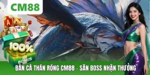 Bắn Cá CM88 – Săn Thưởng Đổi Mới, Chơi Mượt Trên Di Động