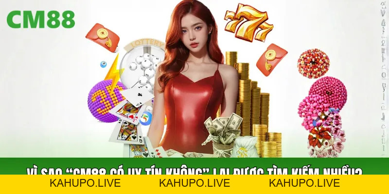 CM88 Có Uy Tín Không? Góc Nhìn Thực Tế Các Tiêu Chí Đánh Giá
