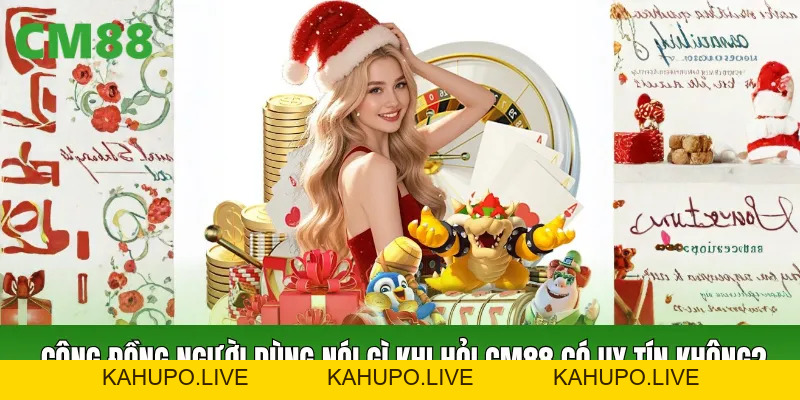 CM88 Có Uy Tín Không? Góc Nhìn Thực Tế Các Tiêu Chí Đánh Giá